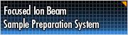 Focused Ion Beam Sample Preparation System